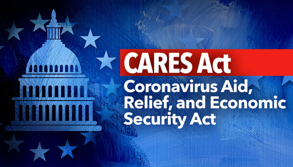 CARES Act: Coronavirus Aid, Relief, and Economic Security Act